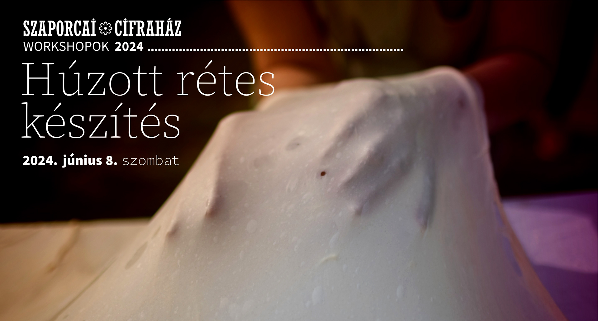 Húzott rétes készítés és workshop a Szaporcai Cifraházban, 2024.06.08.
