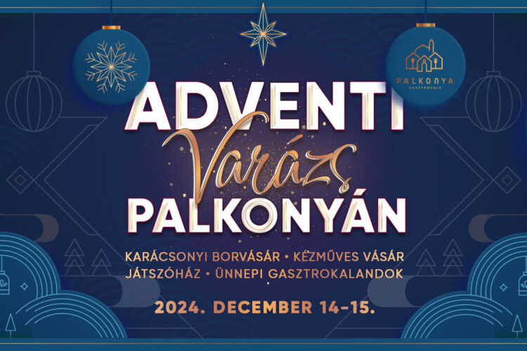 Adventi Varázs Palkonyán - 2024.12.14-15-én forralt borokkal, borászatokkal, finomságokkal!
