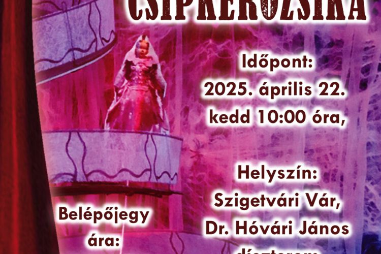 Csipkerózsika, színházi előadás Szigetváron, 2025.04.22.