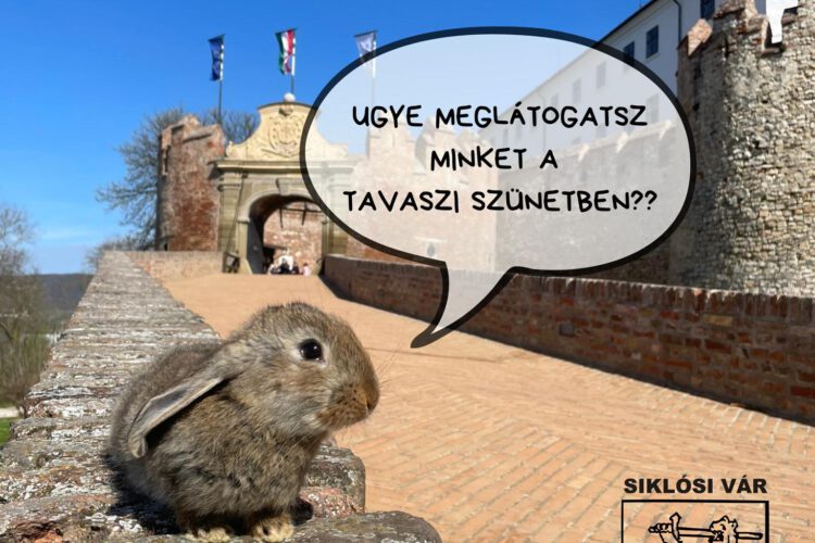 Húsvét és tavaszi szünet Siklóson, a Siklósi várban - 2025.04.17. - 26.